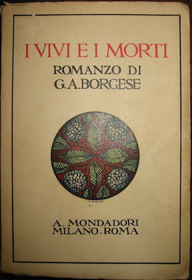Giuseppe Antonio Borgese I vivi e i morti. Romanzo 1923 Roma - Milano Mondadori